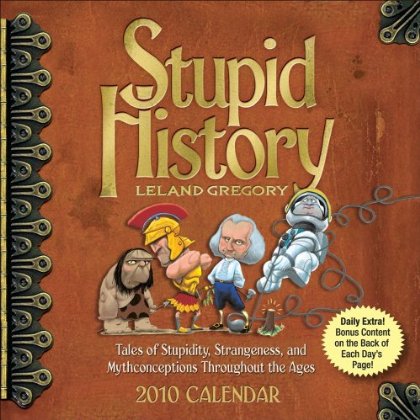 Stupid History 2010 Desk Calendar